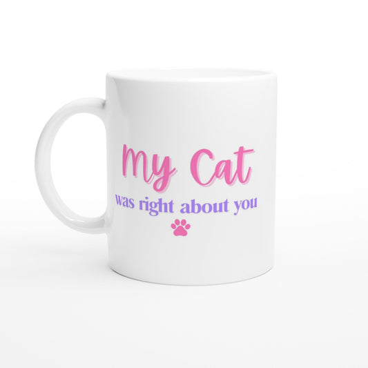 funny my cat was right about you mug for cat lovers