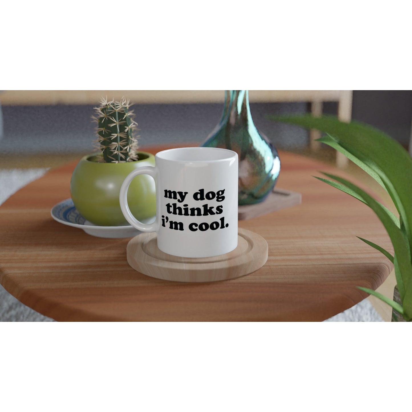 funny my dog thinks im cool 11oz white ceramic mug for dog parents and dog lovers