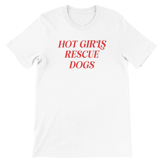 White crewneck t-shirt with red text 'Hot Girls Rescue Dogs' for dog rescue advocates
