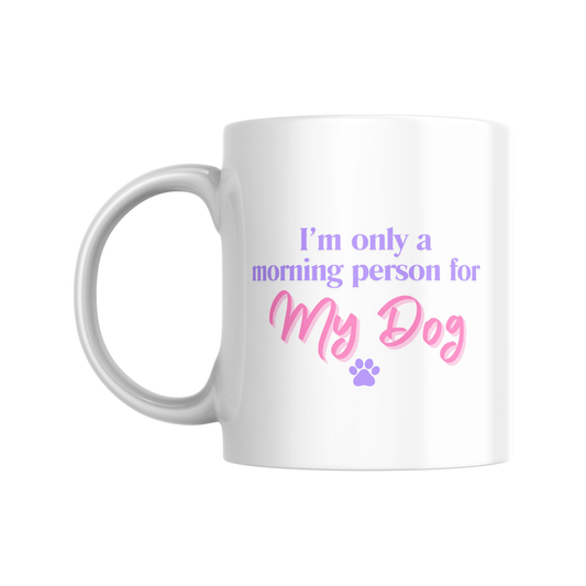 funny Im only a morning person for my dog white 11 oz mug for dog lovers