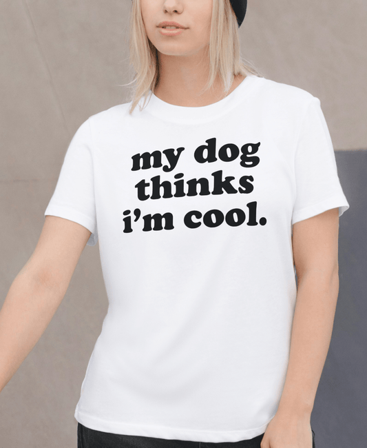 funny my dog thinks im cool unisex tshirt for dog parents and dog lovers