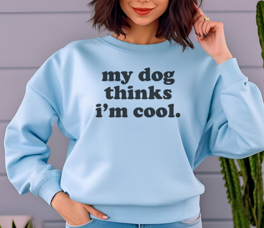 My Dog thinks I'm cool Unisex Crewneck Sweatshirt