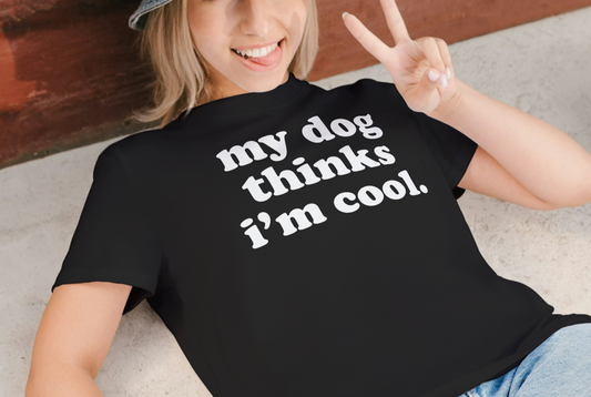My dog thinks I'm cool T shirt