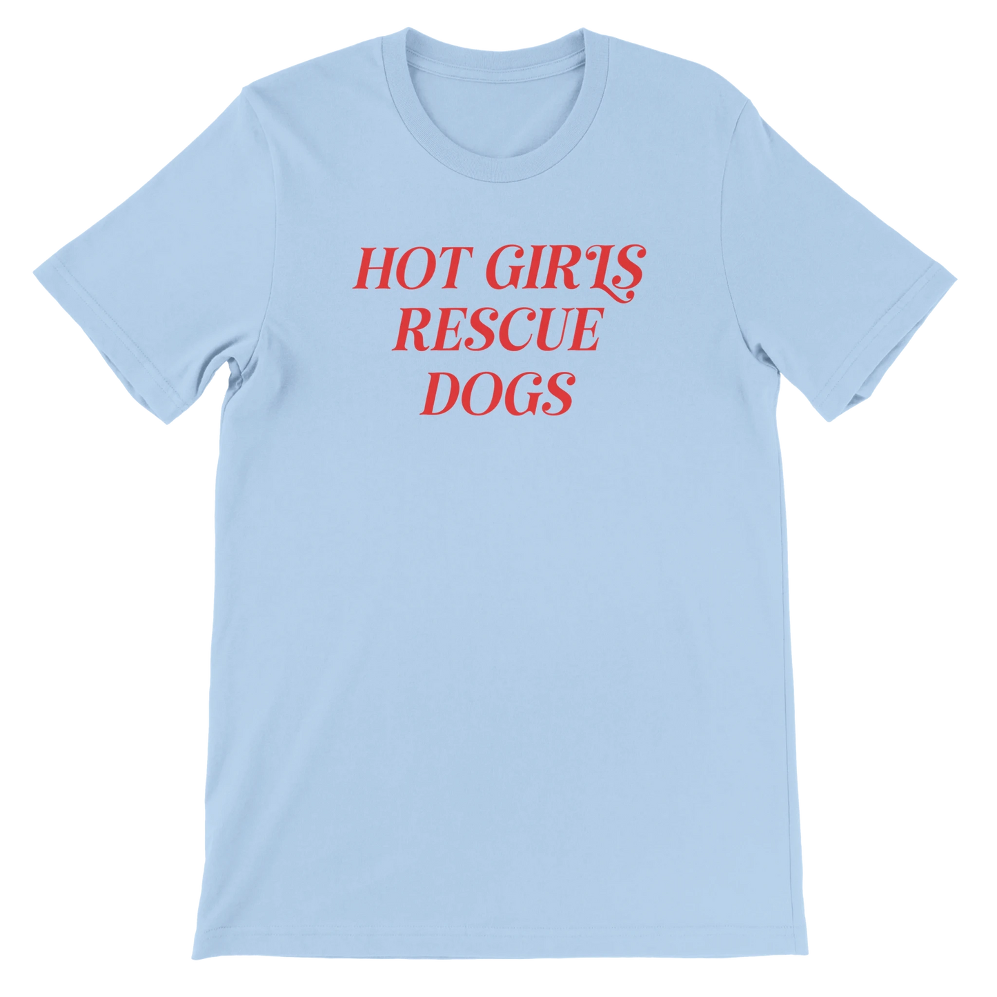 Light blue crewneck T-shirt with red 'Hot Girls Rescue Dogs' text for dog rescue advocates