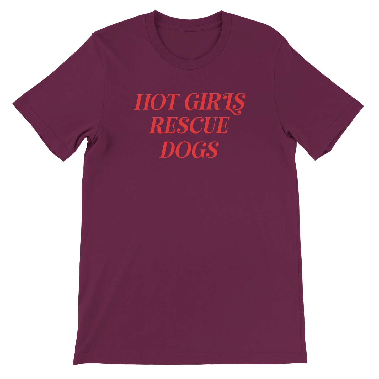 Maroon crewneck T-shirt with red 'Hot Girls Rescue Dogs' text for dog rescue advocates