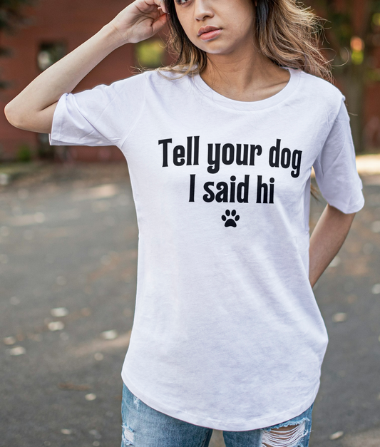 Tell your dog I said hi T-shirt